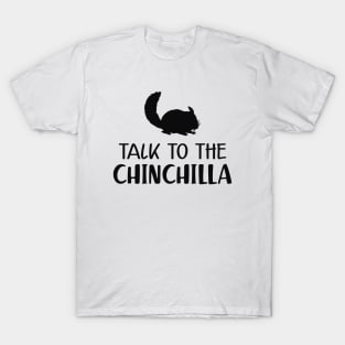 Chinchilla - Talk to the chinchilla T-Shirt